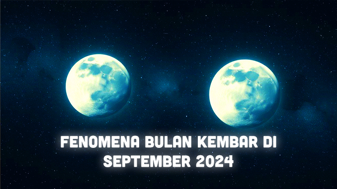 Menguak Misteri Bulan Kembar di Langit September 2024